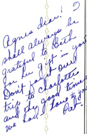 Hacawa signature reads: Agnes dear! I shall always be grateful to Beth for her gift in you. Don't forget our trip to Charlotte and the good times we had. Love to you. Pat.